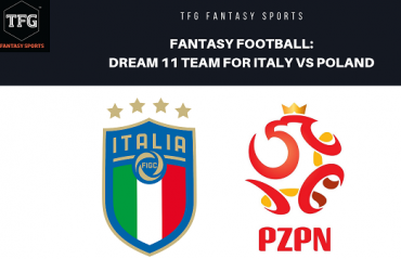Fantasy Football-Dream 11 Tips- UEFA Nations League - Italy vs Poland