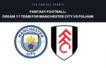 Fantasy Football- Dream 11 - Premier League Manchester City vs Fulham