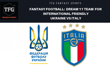Fantasy Football- Dream 11 - International Friendly - Ukraine vs Italy