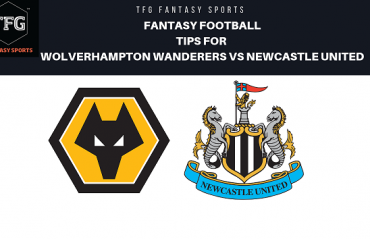 TFG Fantasy Sports: Fantasy Football tips for Wolverhampton Wanderers vs Newcastle - Premier League